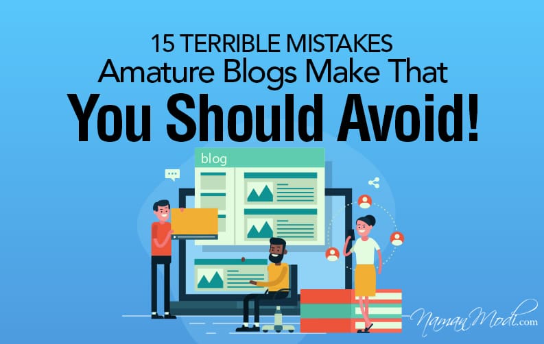 15 Terrible Mistakes Amateur Blogs Make That You Should Avoid!