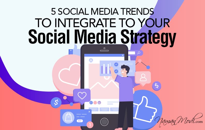 5 Social Media Trends to Integrate to your Social Media Strategy