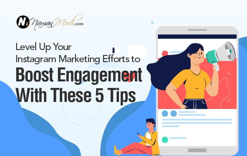 Level Up Your Instagram Marketing Efforts to Boost Engagement With These 5 Tips
